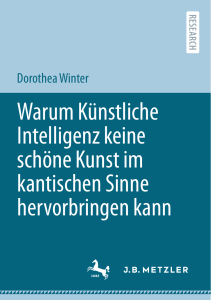 Dorothea Winter - Warum Künstliche Intelligenz keine schöne Kunst im kantischen Sinne hervorbringen kann-J.B. Metzler Verlag (2022)
