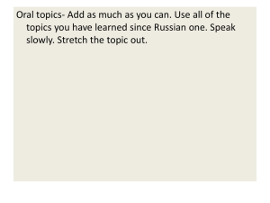 Oral topics- Add as much as you can. Use all... topics you have learned since Russian one. Speak