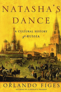 NATASHA S DANCE A CULTURAL HISTORY OF RUSSIA Orlando Figes