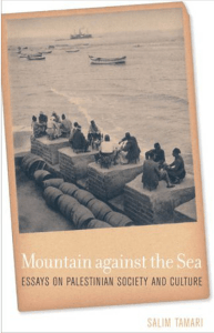 Salim Tamari - Mountain against the Sea  Essays on Palestinian Society and Culture-University of California Press (2008)