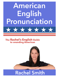 American English Pronunciation The Rachel’s English Guide to sounding