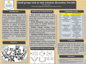 Small groups such as task oriented, discussion, Socratic