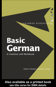 Heiner Schenke, Karen Seago. Basic German. Grammar and Workbook. Routledge, 2004