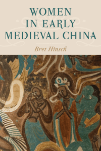 Women in Early Medieval China (Hinsch, Bret)